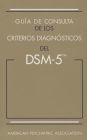 Guía de consulta de los criterios diagnósticos del DSM-5®: Spanish Edition of the Desk Reference to the Diagnostic Criteria From DSM-5®
