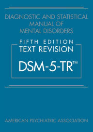 Title: Diagnostic and Statistical Manual of Mental Disorders, Fifth Edition, Text Revision (DSM-5-TRT), Author: American Psychiatric Association