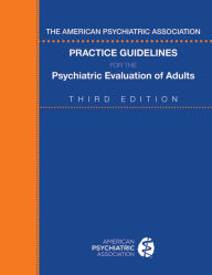 Title: The American Psychiatric Association Practice Guidelines for the Psychiatric Evaluation of Adults, Author: American Psychiatric Association