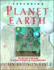 Title: Exploring Planet Earth: The Journey of Discovery from Early Civilization to Future Exploration, Author: John Hudson Tiner