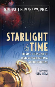 Title: Starlight and Time : Solving the Puzzle of Distant Starlight in a Young Universe, Author: D. Russell Humphreys