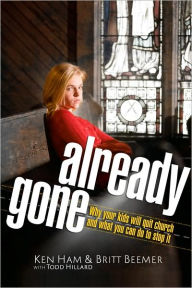 Title: Already Gone: Why Your Kids Will Quit Church and What You Can Do to Stop It, Author: Ken Ham