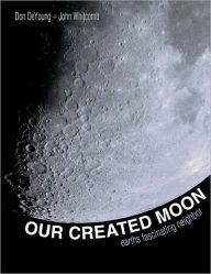 Title: Our Created Moon: Earths Fascinating Neighbor, Author: Don DeYoung
