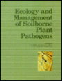 Ecology and Management of Soilborne Plant Pathogens