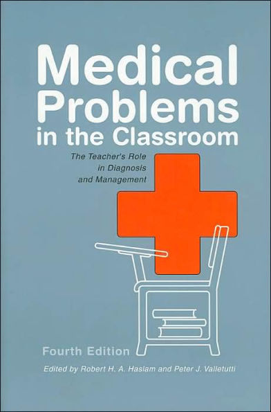 Medical Problems in the Classroom: The Teacher's Role in Diagnosis and Management / Edition 4