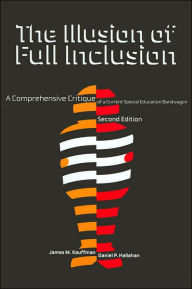 The Illusion of Full Inclusion: A Comprehensive Critique of a Current Special Education Bandwagon / Edition 2