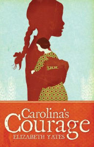 Title: Carolina's Courage, Author: Elizabeth Yates
