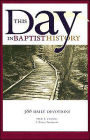 This Day in Baptist History: Three Hundred Sixty-Six Daily Devotions Drawn from the Baptist Heritage