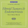 Fibroid Tumors & Endometriosis Self-Help Book