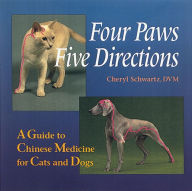 Title: Four Paws, Five Directions: A Guide to Chinese Medicine for Cats and Dogs, Author: Cheryl Schwartz