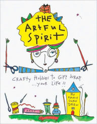 The Artful Spirit: Crafty Hobbies to Gift Wrap... Your Life!