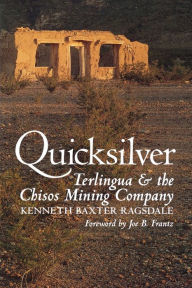 Title: Quicksilver: Terlingua and the Chisos Mining Company, Author: Kenneth Baxter Ragsdale