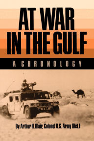 Title: At War in the Gulf: A Chronology, Author: Arthur H. Blair