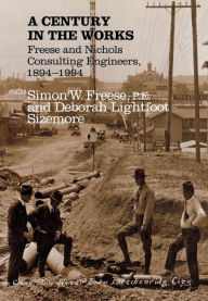 Title: A Century in the Works: Freese and Nichols, Consulting Engineers, 1894-1994, Author: Simon W. Freese