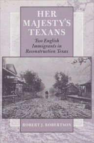Her Majesty's Texans: Two English Immigrants in Reconstruction Texas