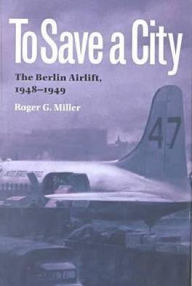 To Save a City: The Berlin Airlift, 1948-1949