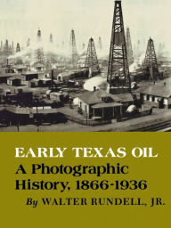 Title: Early Texas Oil: A Photographic History, 1866-1936, Author: Walter Rundell Jr.