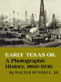 Early Texas Oil: A Photographic History, 1866-1936