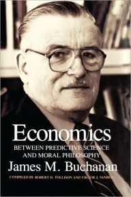 Title: Economics: Between Predictive Science and Moral Philosophy, Author: James M. Buchanan