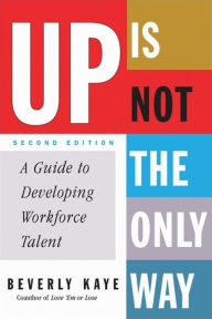 Up Is Not the Only Way: A Guide to Developing Workforce Talent / Edition 2