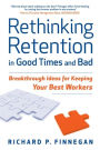 Rethinking Retention in Good Times and Bad: Breakthrough Ideas for Keeping Your Best Workers