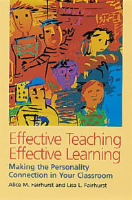 Title: Effective Teaching, Effective Learning: Making the Personality Connection in Your Classroom, Author: Alice M. Fairhurst