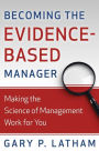 Becoming the Evidence-Based Manager: Making the Science of Management Work for You