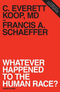 Title: Whatever Happened to the Human Race? / Edition 1, Author: Francis A. Schaeffer