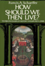 How Should We Then Live: The Rise and Decline of Western Thought and Culture