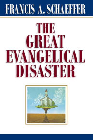 Title: The Great Evangelical Disaster, Author: Francis A. Schaeffer