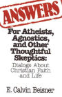 Answers for Atheists, Agnostics, and Other Thoughtful Skeptics: Dialogs about Christian Faith and Life / Edition 1
