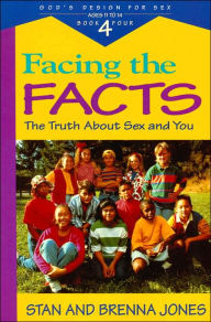 Facing the Facts: The Truth about Sex and You (God's Design for Sex Series #4)