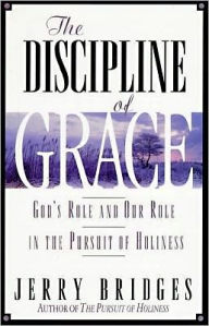 The Discipline of Grace: God's Role and Our Role in the Pursuit of Holiness