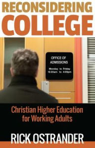 Title: Reconsidering College: Christian Higher Education for Working Adults, Author: Rick Ostrander