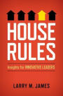 House Rules: Insights for Innovative Leaders