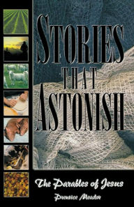 Title: Stories That Astonish: The Parables of Jesus, Author: Prentice Meador