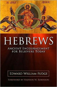 Title: Hebrews: Ancient Encouragement for Believers Today, Author: Edward Fudge