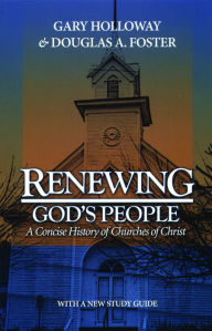 Title: Renewing God's People, 2nd Ed.: A Concise History of Churches of Christ, Author: Gary Holloway