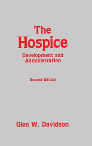 Title: The Hospice: Development and Administration, Author: Glen Davidson