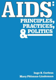 Title: AIDS: Principles, Practices, and Politics / Edition 1, Author: Inge B. Corless