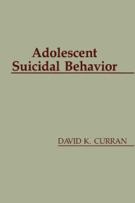 Title: Adolescent Suicidal Behavior, Author: David K. Curran