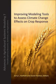 Title: Improving Modeling Tools to Assess Climate Change Effects on Crop Response, Author: Jerry L. Hatfield
