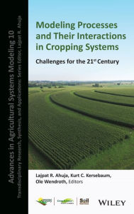 Title: Modeling Processes and Their Interactions in Cropping Systems: Challenges for the 21st Century, Author: Lajpat R. Ahuja