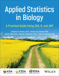 Title: Applied Statistics in Biology: A Practical Guide Using SAS, R, and JMP, Author: Stephen R. Bowley