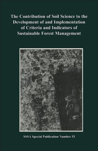 Title: The Contribution of Soil Science to the Development of and Implementation of Criteria and Indicators of Sustainable Forest Management, Author: Mary Beth Adams