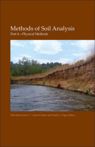 Title: Methods of Soil Analysis, Part 4: Physical Methods / Edition 1, Author: Jacob H. Dane