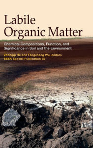 Title: Labile Organic Matter: Chemical Compositions, Function, and Significance in Soil and the Environment, Author: Zhongqi He