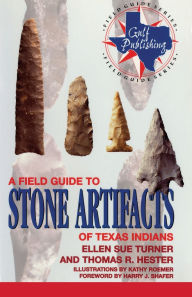 Title: A Field Guide to Stone Artifacts of Texas Indians / Edition 3, Author: Ellen Sue Turner