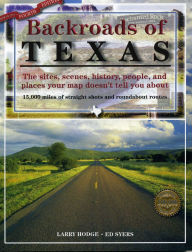 Title: Backroads of Texas: The Sites, Scenes, History, People, and Places Your Map Doesn't Tell You About, Author: Larry Hodge