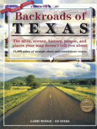 Title: Backroads of Texas: The Sites, Scenes, History, People, and Places Your Map Doesn't Tell You About, Author: Larry Hodge
